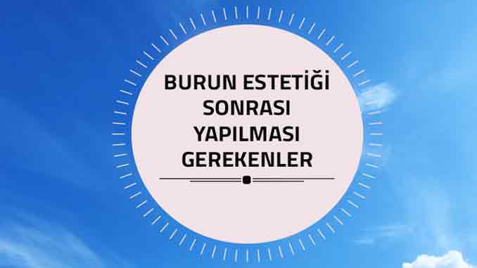 Burun Estetiği Sonrası Yapılması Gerekenler