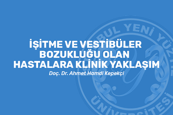 İşitme ve Vestibüler Bozukluğu olan  Hastalara Klinik Yaklaşım