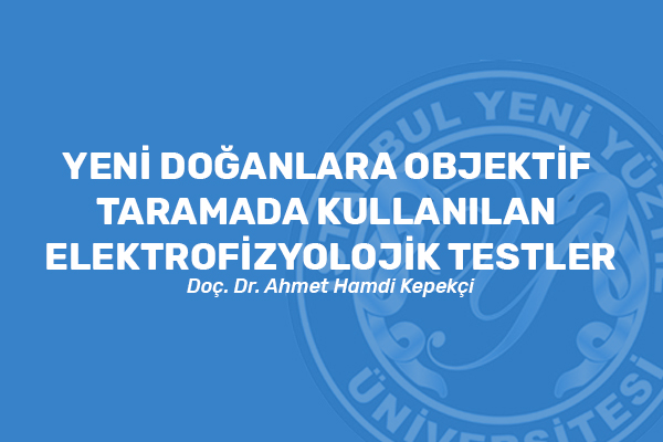 Yeni doğanlara objektif taramada kullanılan elektrofizyolojik testler